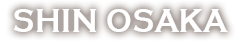 SHIN OSAKA